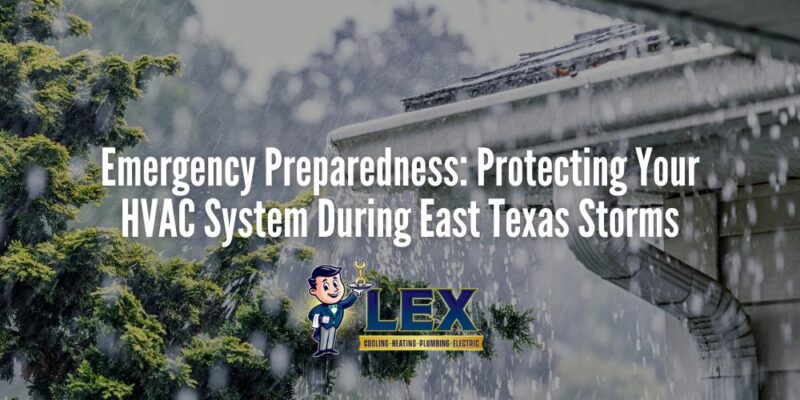 Emergency Preparedness Protecting Your HVAC System During East Texas Storms