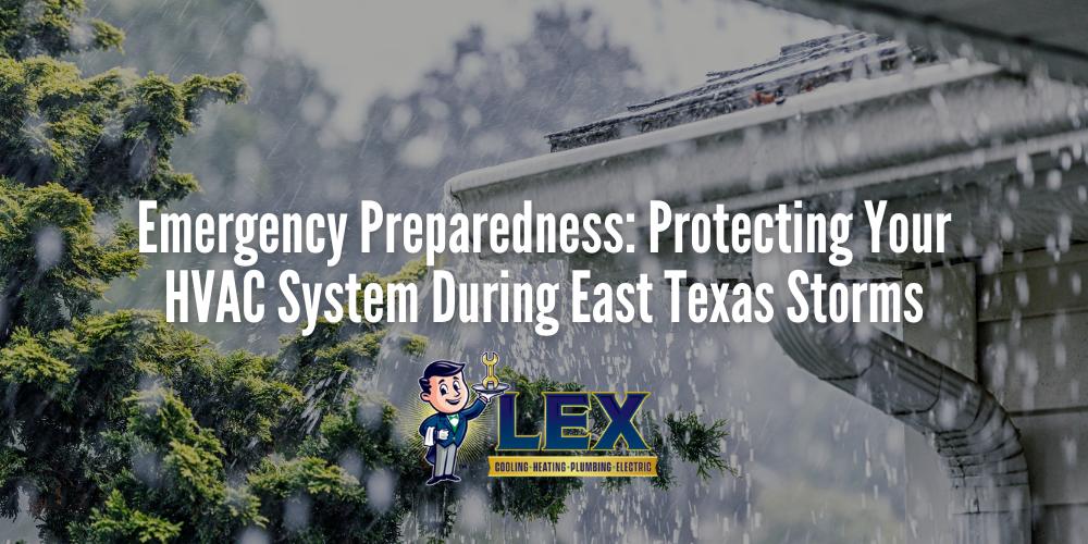 Emergency Preparedness Protecting Your HVAC System During East Texas Storms