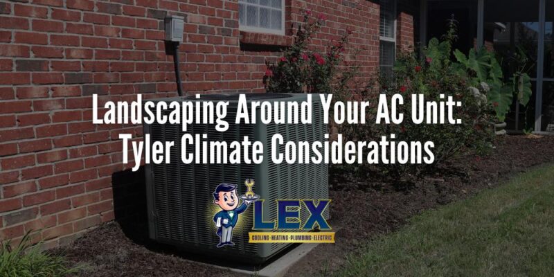 Landscaping Around Your AC Unit_ Tyler Climate Considerations