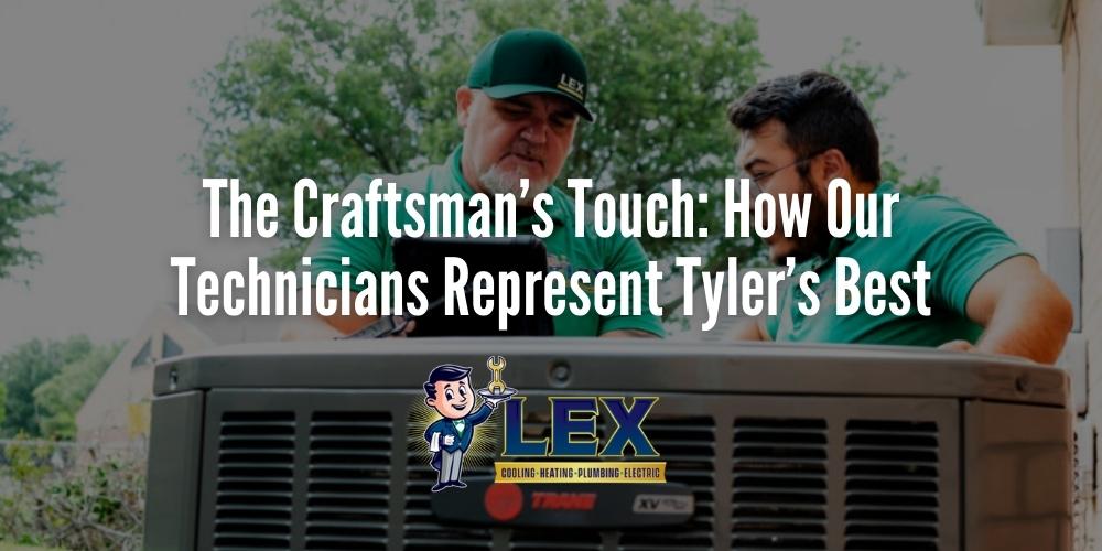 The Craftsman’s Touch_ How Our Technicians Represent Tyler’s Best
