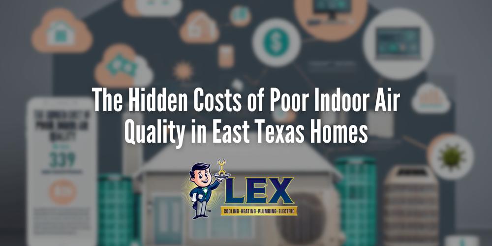 The Hidden Costs of Poor Indoor Air Quality in East Texas Homes