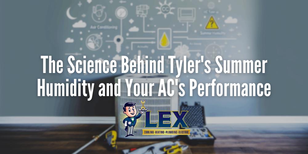 The Science Behind Tyler's Summer Humidity and Your AC's Performance