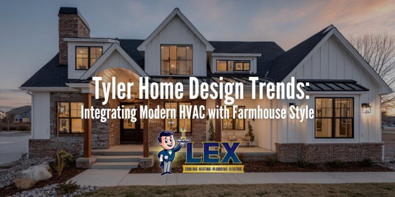 Tyler Home Design Trends Integrating Modern HVAC with Farmhouse Style