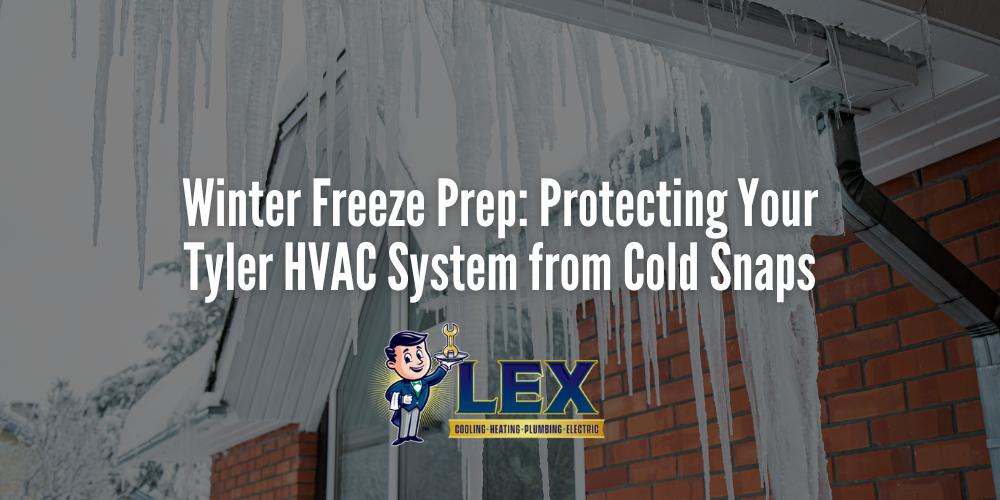 Winter Freeze Prep_ Protecting Your Tyler HVAC System from Cold Snaps