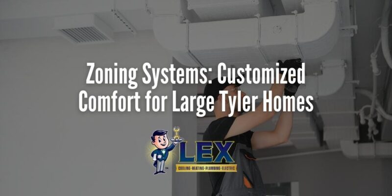 Zoning Systems_ Customized Comfort for Large Tyler Homes